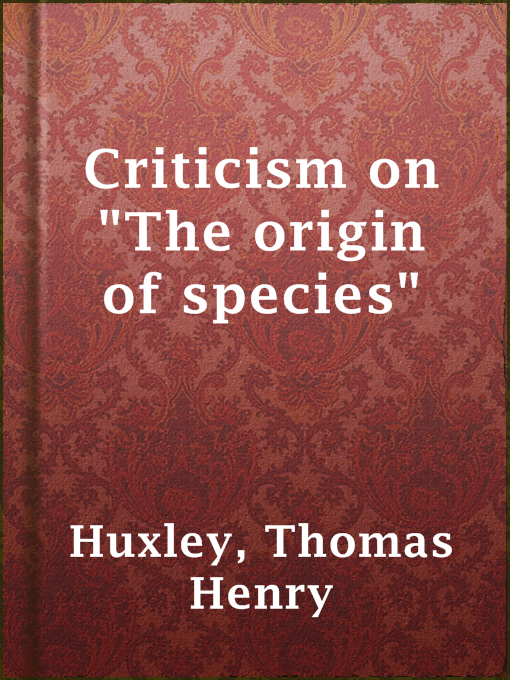 Upplýsingar um Criticism on "The origin of species" eftir Thomas Henry Huxley - Til útláns